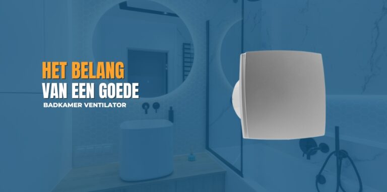 Het Belang Van Een Goede Badkamer Ventilator Jan Wit